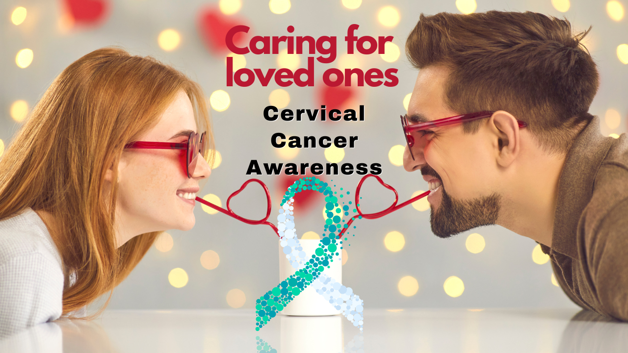 Caring for loved ones: Cervical Cancer awareness during Valentine's Week
