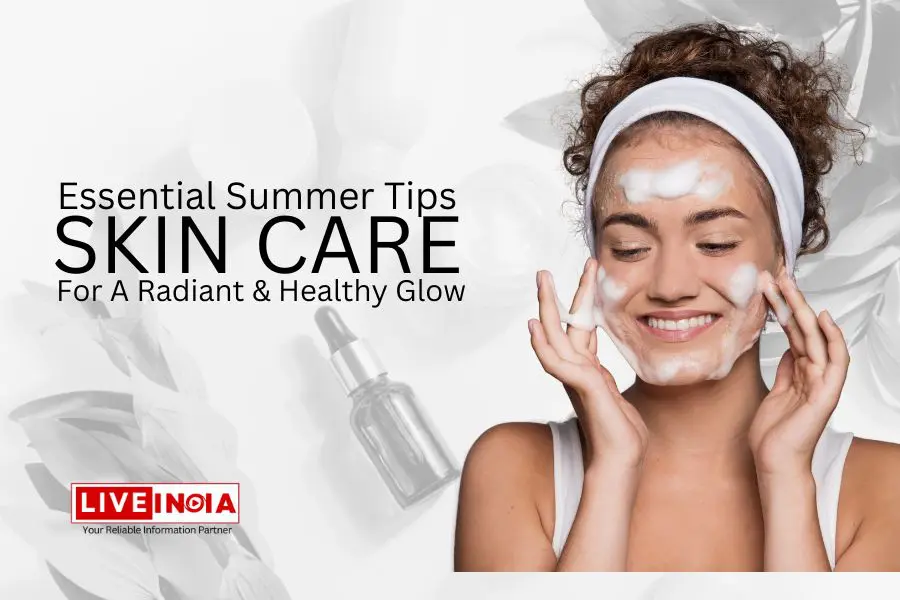 Essential Summer Skincare Tips for a Radiant and Healthy Glow
