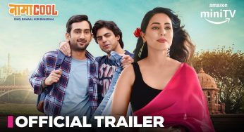“Namacool” Trailer: Hina Khan, Abhinav Sharma, Aaron Koul Take on College Adventure