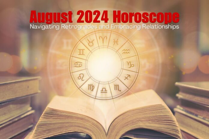 August 2024 Horoscope: Navigating Retrogrades and Embracing Relationships