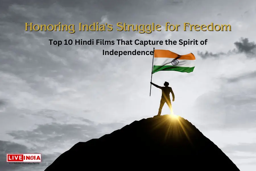 Top 10 Hindi Films That Capture the Spirit of Independence
