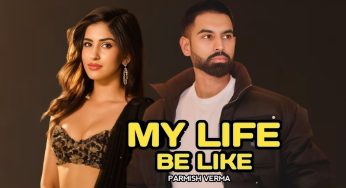 Parmish Verma Releases A New Song Titled ‘My Life Be Like’