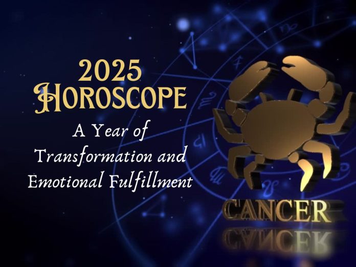 Cancer 2025 Horoscope: A Year of Transformation and Emotional Fulfillment