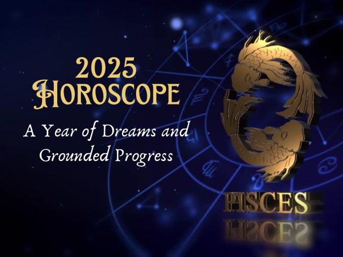 Pisces 2025 Horoscope: A Year of Dreams and Grounded Progress