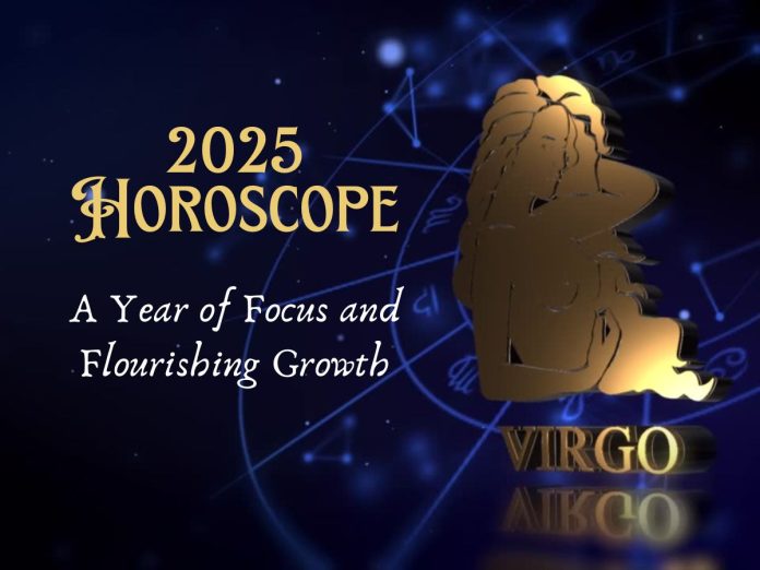 Virgo 2025 Horoscope: A Year of Focus and Flourishing Growth