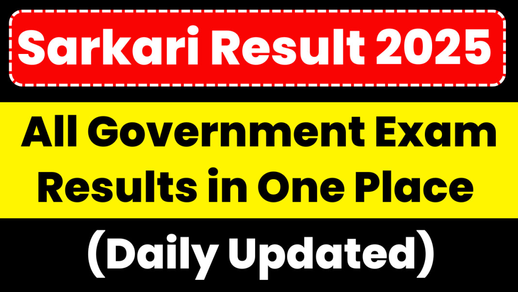 Sarkari Result 2025 Today: All Latest Govt Exam Results Declared