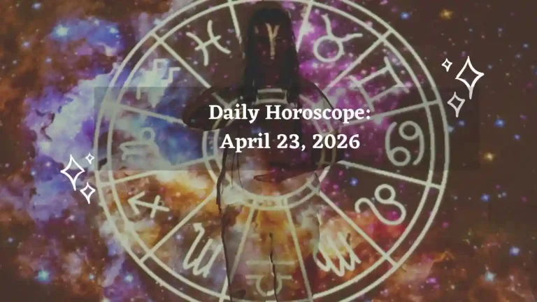Daily Horoscope: April 23, 2026 – Astrological Predictions for All Zodiac Signs