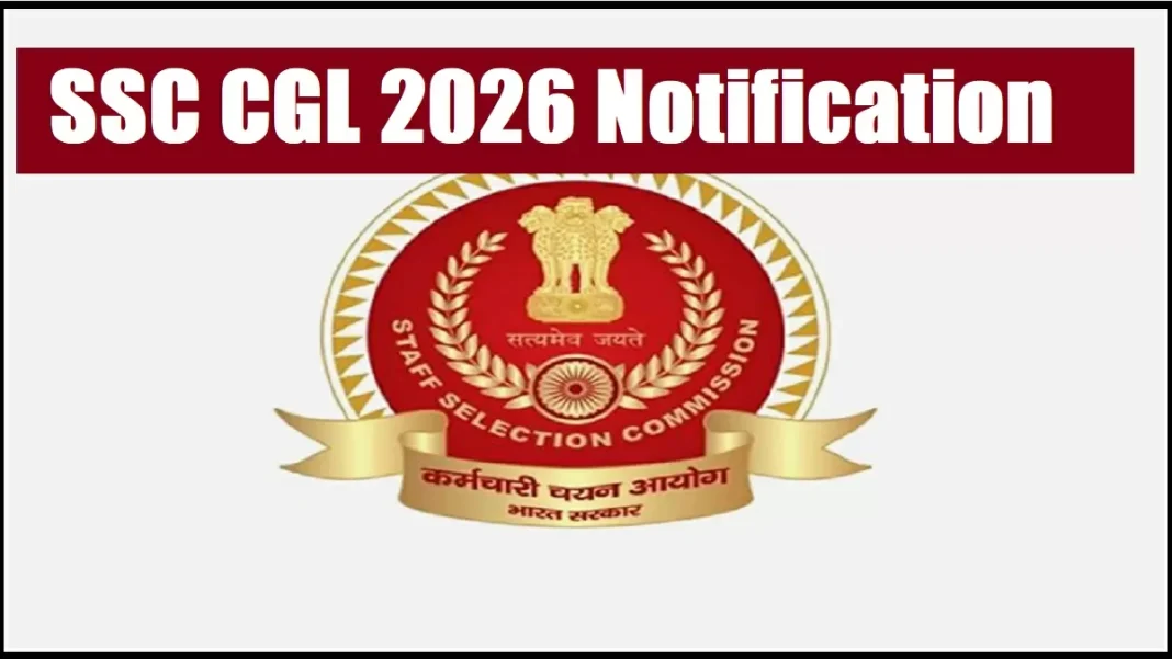 SSC CGL 2026 Notification Released: New Pattern, 12,256 Vacancies : Full Details